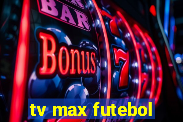 tv max futebol